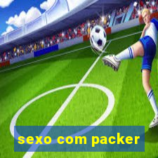 sexo com packer